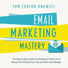 Email Marketing Mastery by Tom Corson-Knowles audiobook