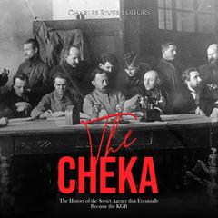The Cheka: The History of the Soviet Agency that Eventually Became the KGB by Charles River Editors audiobook