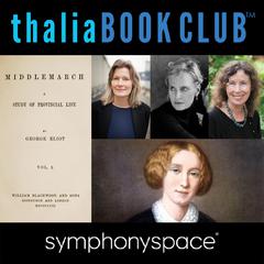 Thalia Book Club: Rereading Middlemarch with Jennifer Egan, Siri Hustvedt and Margot Livesey by George Eliot audiobook