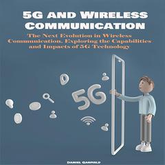 5G and Wireless Communication by Daniel Garfield audiobook