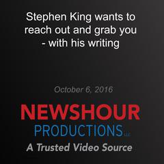 Stephen King Wants to Reach Out and Grab You — with His Writing by Stephen King audiobook