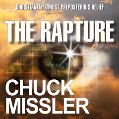 The Rapture: Christianity's Most Preposterous Belief by Chuck Missler audiobook