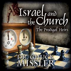 Israel and the Church: The Prodigal Heirs by Chuck Missler audiobook