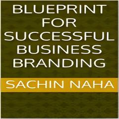 Blueprint for Successful Business Branding by Sachin Naha audiobook