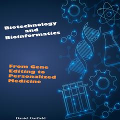 Biotechnology and Bioinformatics by Daniel Garfield audiobook