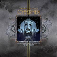 The ArcHive Tapes: Cybermen by David Banks audiobook