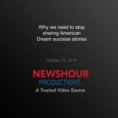 Why we need to stop sharing American Dream success stories by PBS NewsHour audiobook