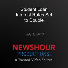 Student Loan Interest Rates Set to Double by PBS NewsHour audiobook