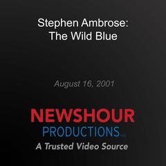 Stephen Ambrose: The Wild Blue by PBS NewsHour audiobook