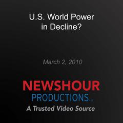 U.S. World Power in Decline? by PBS NewsHour audiobook