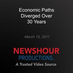 Economic Paths Diverged Over 30 Years by PBS NewsHour audiobook