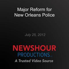 Major Reform for New Orleans Police by PBS NewsHour audiobook