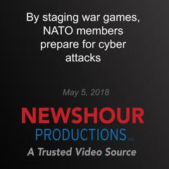 By staging war games, NATO members prepare for cyber attacks by PBS NewsHour audiobook