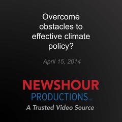Overcome obstacles to effective climate policy? by PBS NewsHour audiobook