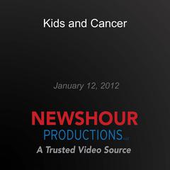 Kids and Cancer by PBS NewsHour audiobook
