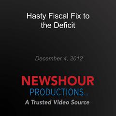Hasty Fiscal Fix to the Deficit by PBS NewsHour audiobook