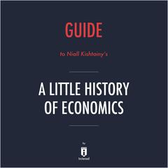 Guide to Niall Kishtainy's A Little History of Economics by Instaread by Instaread audiobook