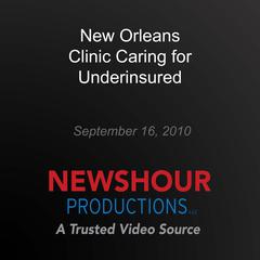 New Orleans Clinic Caring for Underinsured by PBS NewsHour audiobook