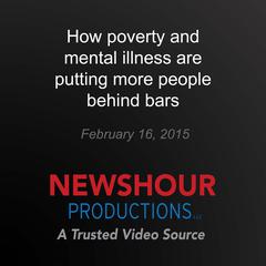 How poverty and mental illness are putting more people behind bars by PBS NewsHour audiobook