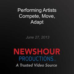 Performing Artists Compete, Move, Adapt by PBS NewsHour audiobook