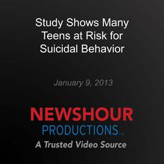 Study Shows Many Teens at Risk for Suicidal Behavior by PBS NewsHour audiobook