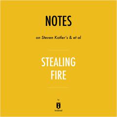 Notes on Steven Kotler's & et al Stealing Fire by Instaread by Instaread audiobook