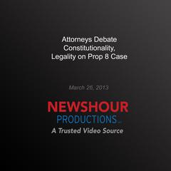 Attorneys Debate Constitutionality, Legality on Prop 8 Case by PBS NewsHour audiobook