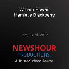 William Power: Hamlet's Blackberry by PBS NewsHour audiobook
