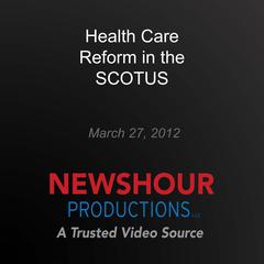 Health Care Reform in the SCOTUS by PBS NewsHour audiobook