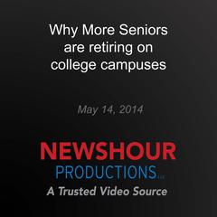 Why More Seniors are retiring on college campuses by PBS NewsHour audiobook