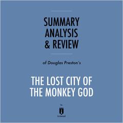 Summary, Analysis & Review of Douglas Preston's The Lost City of the Monkey God by Instaread by Instaread audiobook
