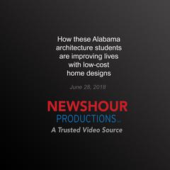 How these Alabama architecture students are improving lives with low-cost  home designs PBS NewsHour by PBS NewsHour audiobook