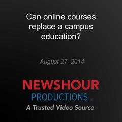 Can online courses replace a campus education? by PBS NewsHour audiobook