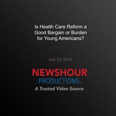Is Health Care Reform a Good Bargain or Burden for Young Americans? by PBS NewsHour audiobook