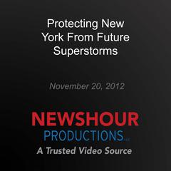 Protecting New York From Future Superstorms by PBS NewsHour audiobook