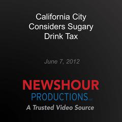 California City Considers Sugary Drink Tax by PBS NewsHour audiobook