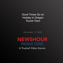 Good Times Go on Holiday in Oregon Tourist Town by PBS NewsHour audiobook