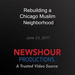 Rebuilding a Chicago neighborhood by forging connections to the Muslim community by PBS NewsHour audiobook