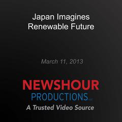 Japan Imagines Renewable Future by PBS NewsHour audiobook