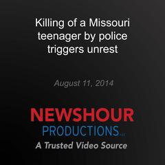 Killing of a Missouri teenager by police triggers unrest by PBS NewsHour audiobook