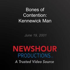 Bones of Contention: Kennewick Man by PBS NewsHour audiobook
