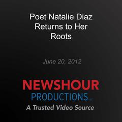 Poet Natalie Diaz Returns to Her Roots by PBS NewsHour audiobook