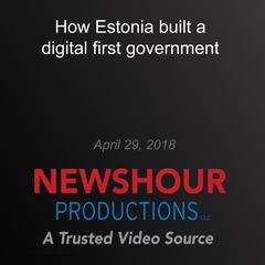 How Estonia built a digital first government by PBS NewsHour audiobook