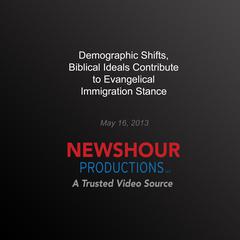 Demographic Shifts, Biblical Ideals Contribute to Evangelical Immigration Stance by PBS NewsHour audiobook
