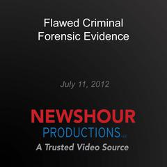 Flawed Criminal Forensic Evidence by PBS NewsHour audiobook