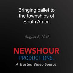 Bringing ballet to the townships of South Africa by PBS NewsHour audiobook