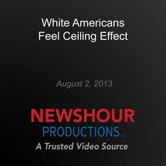 White Americans Feel Ceiling Effect by PBS NewsHour audiobook