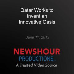 Qatar Works to Invent an Innovative Oasis by PBS NewsHour audiobook