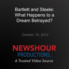 Bartlett and Steele: What Happens to a Dream Betrayed? by PBS NewsHour audiobook