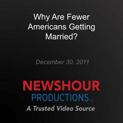 Why Are Fewer Americans Getting Married? by PBS NewsHour audiobook